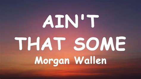 ain't that some lyrics|morgan wallen ain't that song.